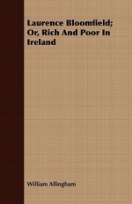 Laurence Bloomfield; Or, Rich and Poor in Ireland - William Allingham