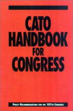 Cato Handbook for Congress: Policy Recommendations for the 107th Congress - Edward H. Crane