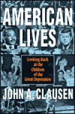 American Lives: Looking Back at the Children of the Great Depression - John A. Clausen, Glen H. Elder Jr.