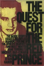 The Quest for the Red Prince: Israel's Relentless Manhunt for One of the World's Deadliest and Most Wanted Arab Terrorists - Michael Bar-Zohar, Eitan Haber