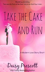 Take the Cake and Run: A Modern Love Story Short Romantic Comedy (Modern Love Story Shorts Book 2) - Daisy Prescott