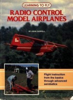 Learning to Fly Radio Control Model Airplanes - John Carroll, Bob Hayden