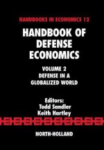 Handbook of Defense Economics: Defense in a Globalized World - Todd Sandler, Keith Hartley