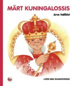 Märt kuningalossis - Arvo Vallikivi, Maarja Vannas-Raid