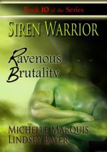 Siren Warrior: Ravenous Brutality [Book 10] - Lindsey Bayer, Michelle Marquis