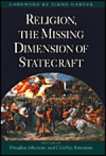 Religion, The Missing Dimension Of Statecraft - Douglas Johnston