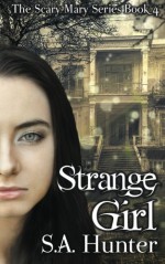 Strange Girl (The Scary Mary Series) (Volume 4) - S. A. Hunter