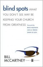 Blind Spots: What You Don't See May Be Keeping Your Church .. - Bill McCartney