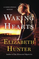 Waking Hearts (Cambio Springs Mysteries) (Volume 3) - Elizabeth Hunter