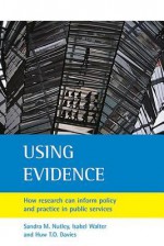 Using Evidence: How Research Can Inform Public Services - Sandra M. Nutley, Davies Huw T. O., Sandra Nutley, Isabel Walter, Sandra M. Nutley