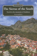 SIERRAS OF THE SOUTH: TRAVELS IN THE MOUNTAINS OF ANDALUSIA - Alastair Boyd, Philip Amis