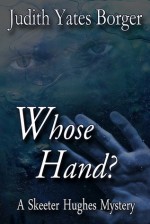 Whose Hand? (A Skeeter Hughes Mystery, #2) - Judith Yates Borger