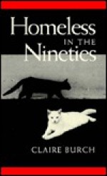 Homeless in the Nineties: Collected Poetry, 1962-1992 - Claire Burch