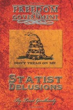 Freedom from Government: Statist Delusions - Trent Goodbaudy