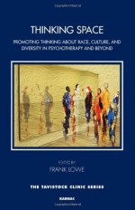 Thinking Space: Promoting Thinking about Race, Culture and Diversity in Psychotherapy and Beyond - Frank Lowe