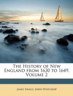 The History of New England from 1630 to 1649, Volume 2 - James Savage, John Winthrop