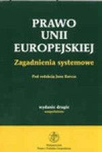 Prawo Unii Europejskiej. Zagadnienia systemowe. - Jan Barcz