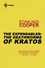 The Expendables: The Deathworms of Kratos: The Expendables Book 1 - Edmund Cooper