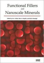 Functional Fillers and Nanoscale Minerals - Jon J. Kellar, Brij M. Moudgil, Marc A. Herpter