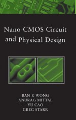 Nano-CMOS Circuit and Physical Design - Ban P. Wong, Anurag Mittal, Yu Cao, Greg W. Starr