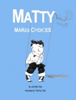 Matty Makes Choices (Kids Can Choose) - Jennifer Day, Tammy Day