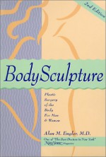 Body Sculpture: Plastic Surgery Of The Body For Men & Women - Alan M. Engler