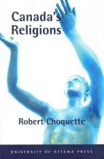 Canada's Religions: An Historical Introduction - Robert Choquette