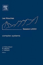 Complex Systems, Volume LXXXV: Lecture Notes of the Les Houches Summer School 2006 (Les Houches) - Jean Dalibard