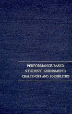 Performance-Based Student Assessment: Challenges and Possibilities - Joan Boykoff Baron, Joan Boykoff Baron