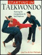 Starting In Taekwando: Training For Competition & Self-Defense - Joe Fox, Art Michaels