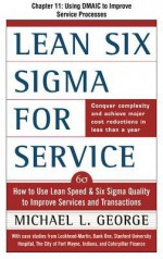 Lean Six SIGMA for Service, Chapter 11 - Using Dmaic to Improve Service Processes - Michael George