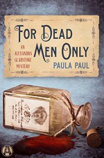 For Dead Men Only: An Alexandra Gladstone Mystery - Paula Paul