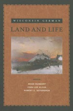 Wisconsin German Land and Life - Heike Bungert, Heike Bungert, Cora Lee Kluge