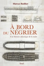 À bord du négrier: Une histoire atlantique de la traite (L'Univers historique) (French Edition) - Marcus Rediker, Aurélien Blanchard