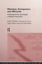 Humans, Computers and Wizards: Analyzing Human (Simulated) Computer Interaction - Robin Wooffitt, Norman Fraser