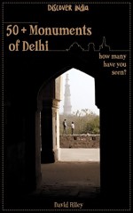 50+ Monuments of Delhi: How many have you been to? (Discover India) - David Riley