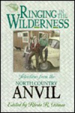 Ringing in the Wilderness: Selections from the North Country Anvil - Rhoda R. Gilman