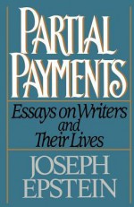 Partial Payments: Essays on Writers and Their Lives - Joseph Epstein