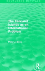 The Falkland Islands as an International Problem (Routledge Revivals) - Peter Beck