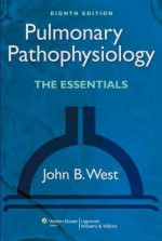 Pulmonary Pathophysiology: The Essentials - John B. West