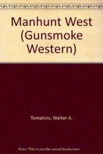 Manhunt West (Gunsmoke Westerns) - Walker A. Tompkins