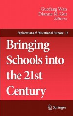 Bringing Schools Into the 21st Century - Guofang Wan, Dianne M. Gut