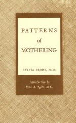 Patterns of Mothering: Maternal Influence During Infancy - Sylvia Brody, René A. Spitz