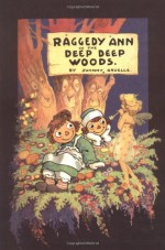 Raggedy Ann in the Deep Deep Woods: Classic Edition - Johnny Gruelle