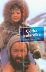 Córka Polarnika: Zapiski Z Krańca Świata - Kari Herbert, Maciej Miłkowski