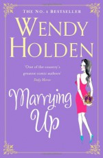 Marrying Up - Wendy Holden