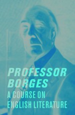 Professor Borges: A Course on English Literature - Jorge Luis Borges, Katherine Silver