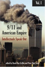 9/11 and American Empire: Intellectuals Speak Out, Vol. 1 - David Ray Griffin, Peter Dale Scott