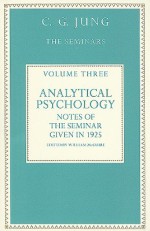 Analytical Psychology, Volume Three: Notes of the Seminar Given in 1925 by C. G. Jung - William McGuire