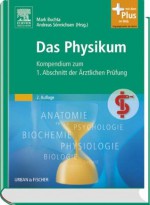 Das Physikum: Kompendium zum 1. Abschnitt der Ärztlichen Prüfung - Thomas Braun, Ulf Dettmer, Malte Folkerts, Ildiko Meny, Martin Jakab, Sabine Schmidt, Thomas Wenisch, Mark Buchta, Andreas C. Sönnichsen, Florian Weber